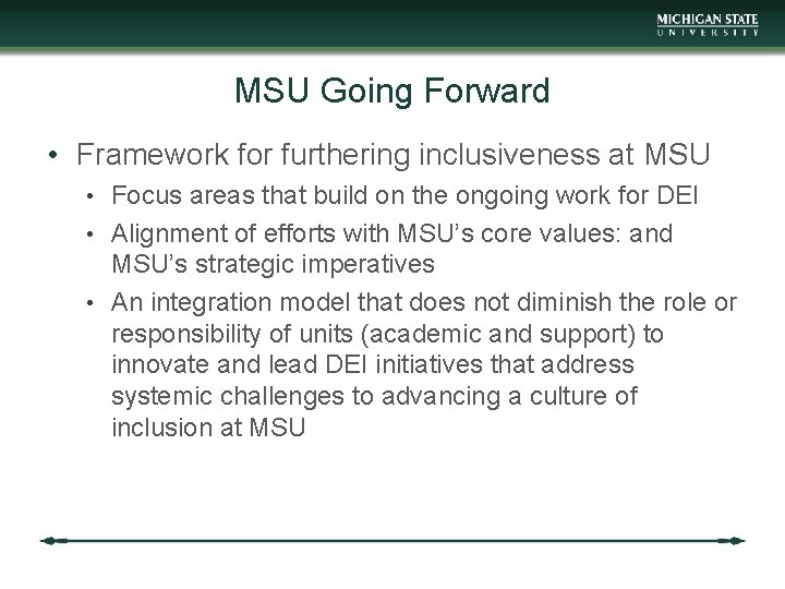 MSU Going Forward • Framework for furthering inclusiveness at MSU • Focus areas that