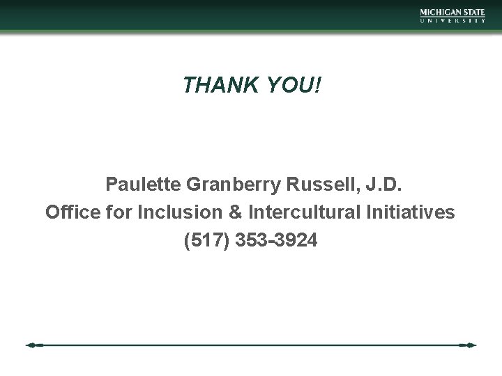 THANK YOU! Paulette Granberry Russell, J. D. Office for Inclusion & Intercultural Initiatives (517)