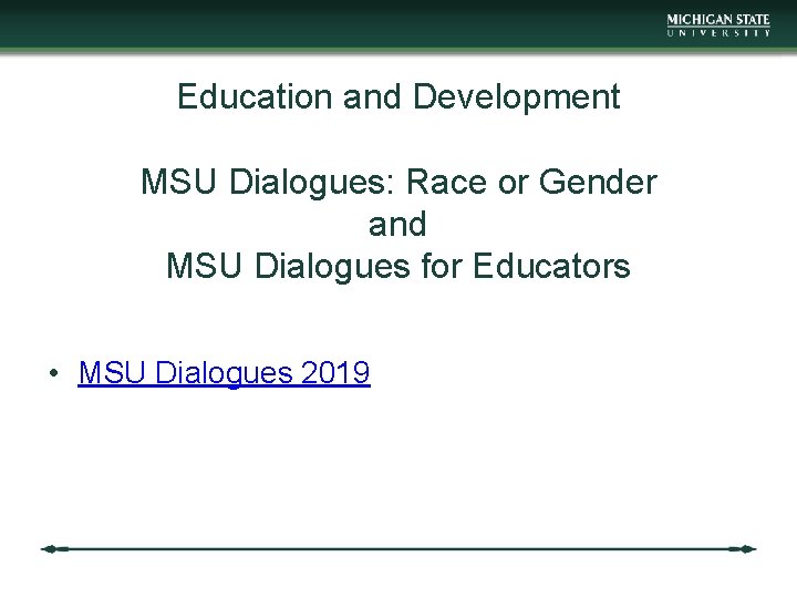 Education and Development MSU Dialogues: Race or Gender and MSU Dialogues for Educators •