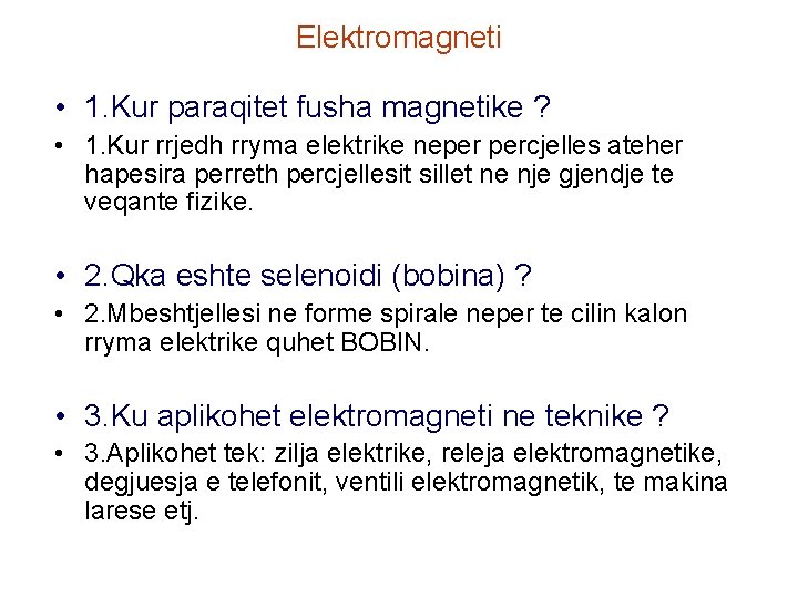 Elektromagneti • 1. Kur paraqitet fusha magnetike ? • 1. Kur rrjedh rryma elektrike