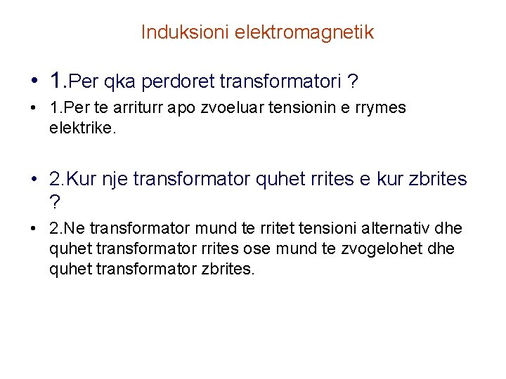 Induksioni elektromagnetik • 1. Per qka perdoret transformatori ? • 1. Per te arriturr