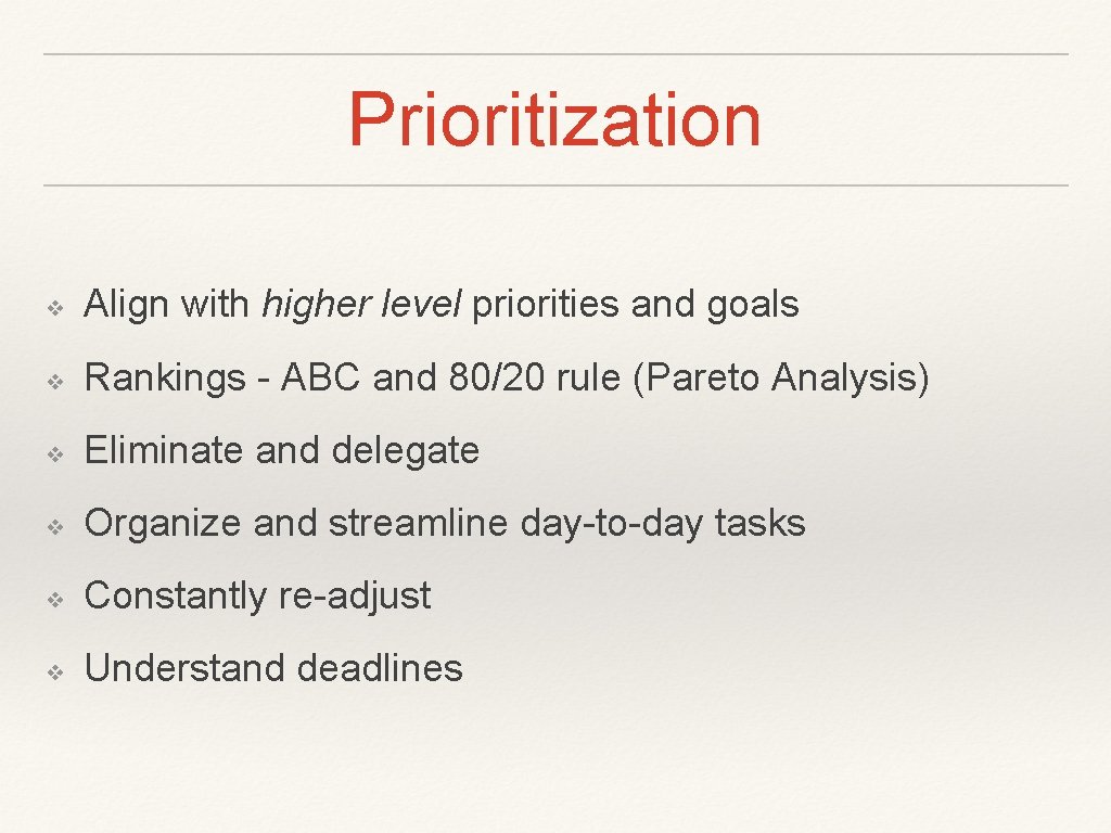 Prioritization ❖ Align with higher level priorities and goals ❖ Rankings - ABC and
