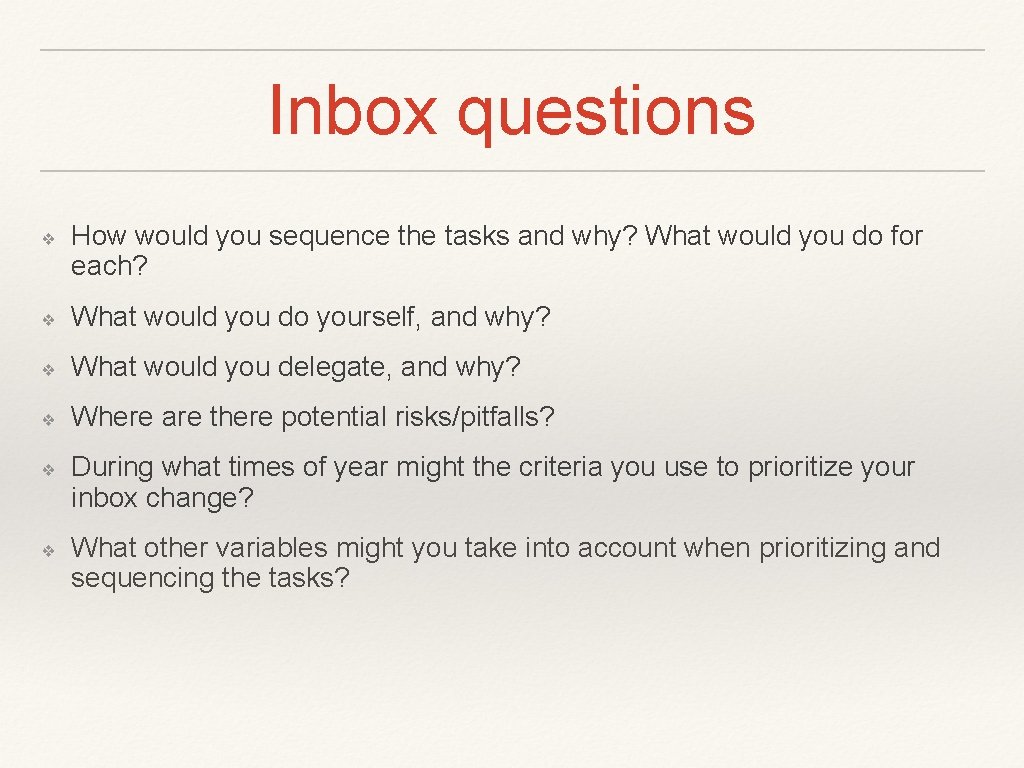 Inbox questions ❖ How would you sequence the tasks and why? What would you