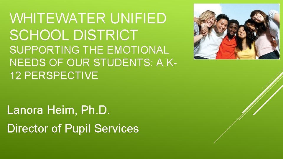 WHITEWATER UNIFIED SCHOOL DISTRICT SUPPORTING THE EMOTIONAL NEEDS OF OUR STUDENTS: A K 12 WHITEWATER UNIFIED SCHOOL DISTRICT SUPPORTING THE EMOTIONAL NEEDS OF OUR STUDENTS: A K 12