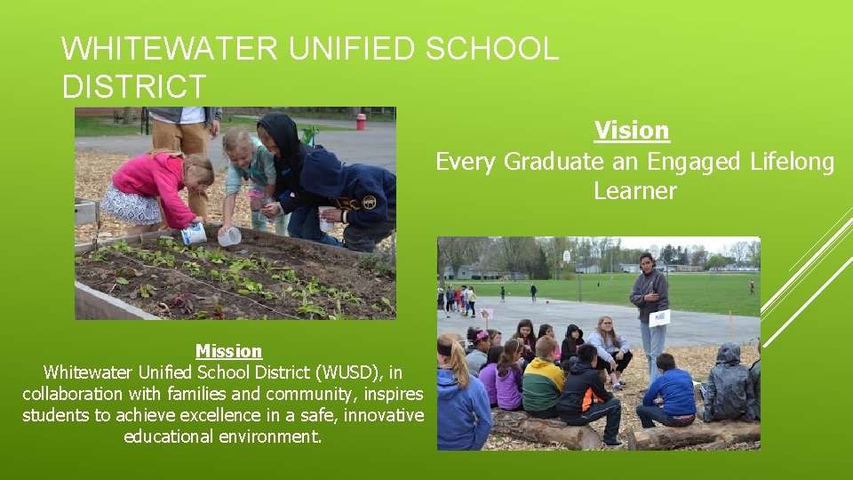 WHITEWATER UNIFIED SCHOOL DISTRICT Vision Every Graduate an Engaged Lifelong Learner Mission Whitewater Unified WHITEWATER UNIFIED SCHOOL DISTRICT Vision Every Graduate an Engaged Lifelong Learner Mission Whitewater Unified