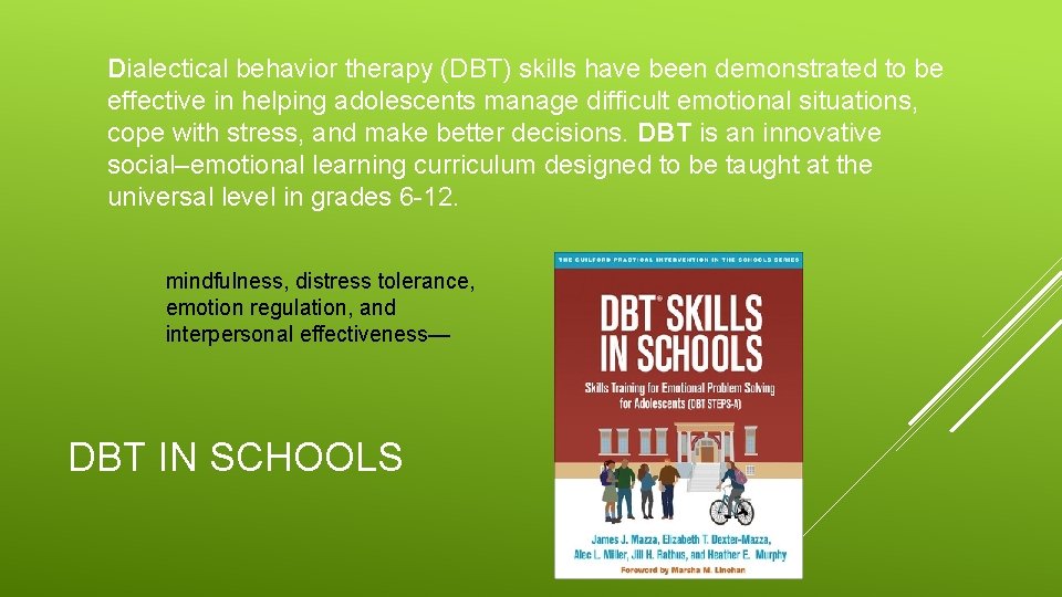 Dialectical behavior therapy (DBT) skills have been demonstrated to be effective in helping adolescents Dialectical behavior therapy (DBT) skills have been demonstrated to be effective in helping adolescents