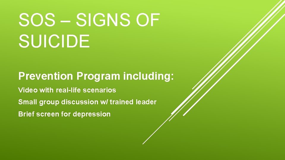 SOS – SIGNS OF SUICIDE Prevention Program including: Video with real-life scenarios Small group SOS – SIGNS OF SUICIDE Prevention Program including: Video with real-life scenarios Small group