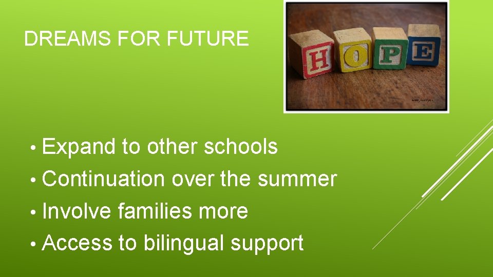 DREAMS FOR FUTURE • Expand to other schools • Continuation over the summer • DREAMS FOR FUTURE • Expand to other schools • Continuation over the summer •