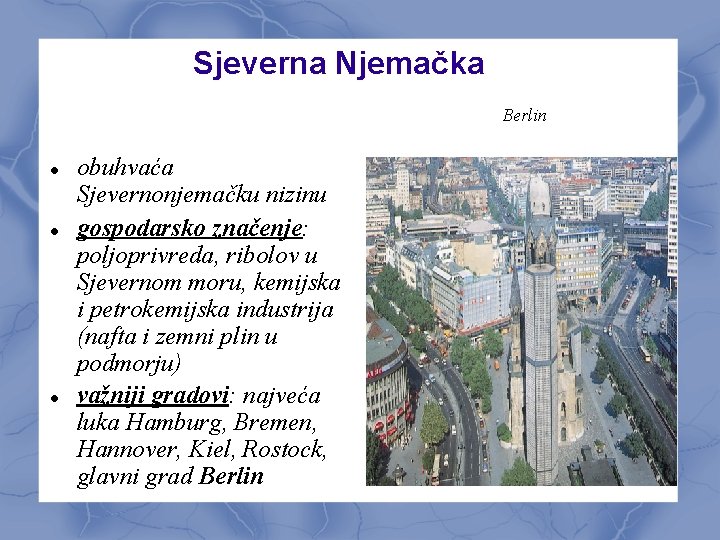 Sjeverna Njemačka Berlin obuhvaća Sjevernonjemačku nizinu gospodarsko značenje: poljoprivreda, ribolov u Sjevernom moru, kemijska