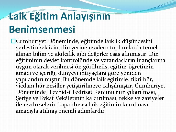 Laik Eğitim Anlayışının Benimsenmesi �Cumhuriyet Döneminde, eğitimde laiklik düşüncesini yerleştirmek için, din yerine modern