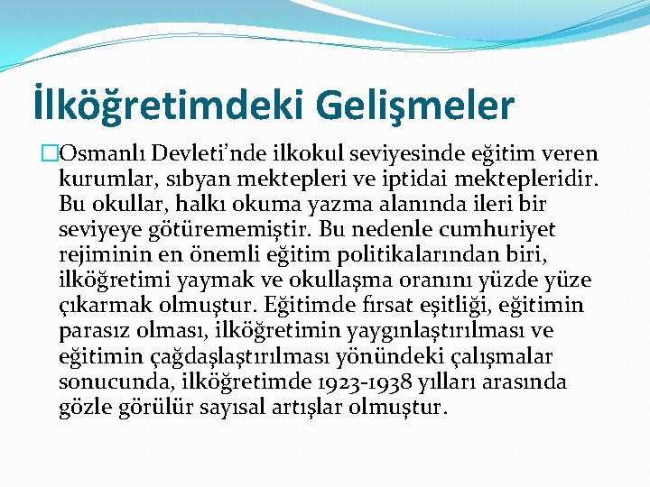 İlköğretimdeki Gelişmeler �Osmanlı Devleti’nde ilkokul seviyesinde eğitim veren kurumlar, sıbyan mektepleri ve iptidai mektepleridir.