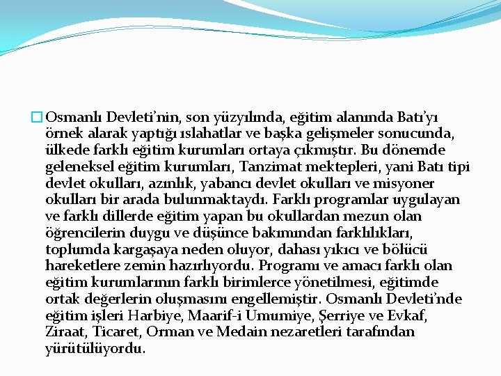 �Osmanlı Devleti’nin, son yüzyılında, eğitim alanında Batı’yı örnek alarak yaptığı ıslahatlar ve başka gelişmeler