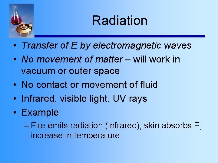 Radiation • Transfer of E by electromagnetic waves • No movement of matter –