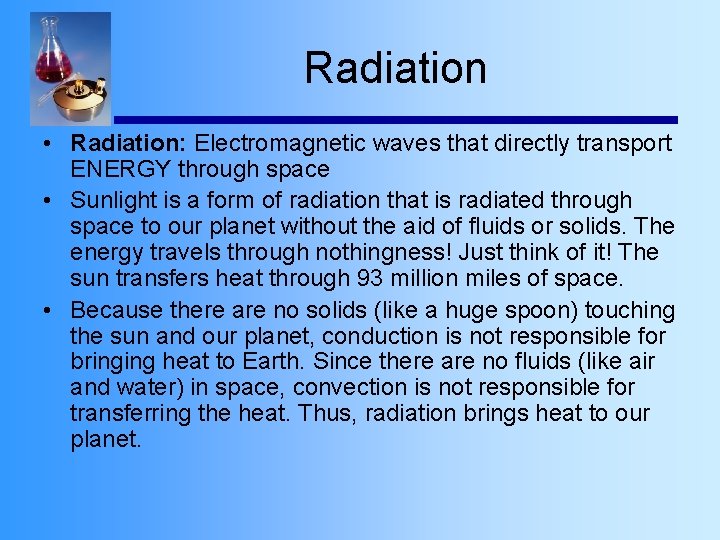 Radiation • Radiation: Electromagnetic waves that directly transport ENERGY through space • Sunlight is