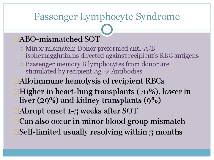 Passenger Lymphocyte Syndrome �ABO-mismatched SOT Minor mismatch: Donor preformed anti-A/B isohemagglutinins directed against recipient’s