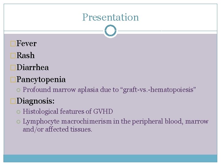 Presentation �Fever �Rash �Diarrhea �Pancytopenia Profound marrow aplasia due to “graft-vs. -hematopoiesis” �Diagnosis: Histological