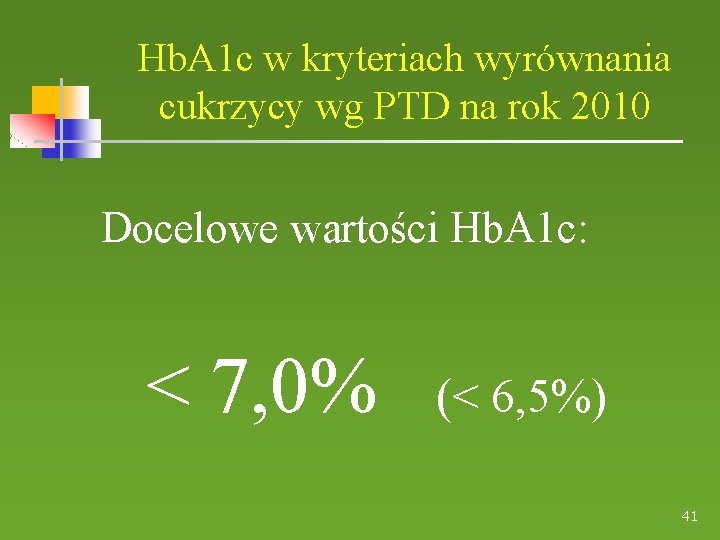 Hb. A 1 c w kryteriach wyrównania cukrzycy wg PTD na rok 2010 Docelowe