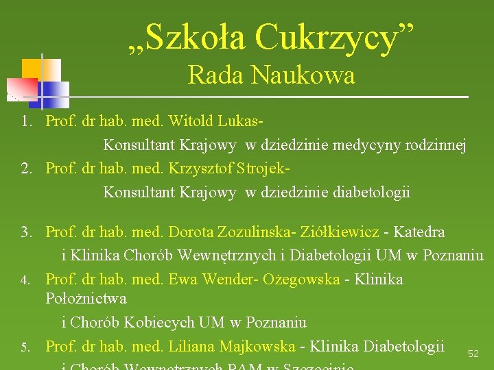 „Szkoła Cukrzycy” Rada Naukowa 1. Prof. dr hab. med. Witold Lukas. Konsultant Krajowy w