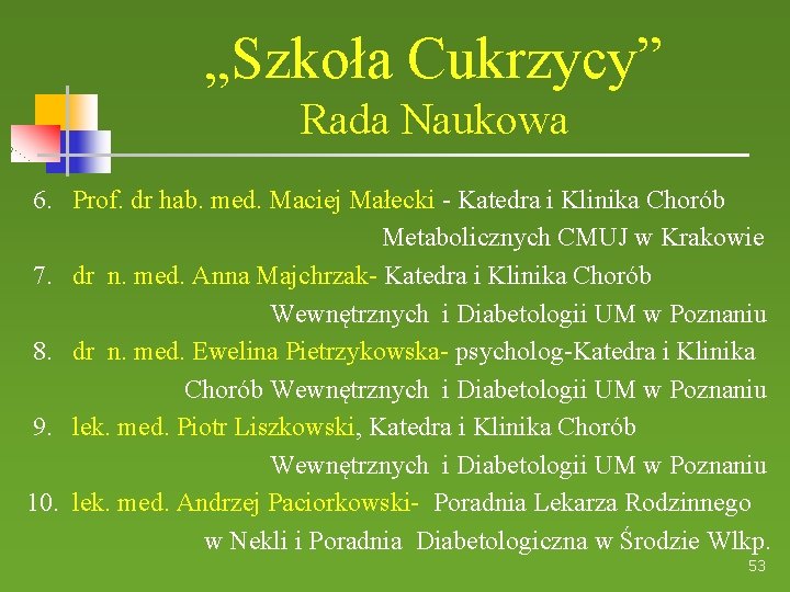 „Szkoła Cukrzycy” Rada Naukowa 6. Prof. dr hab. med. Maciej Małecki - Katedra i