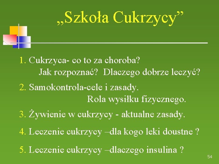 „Szkoła Cukrzycy” 1. Cukrzyca- co to za choroba? Jak rozpoznać? Dlaczego dobrze leczyć? 2.