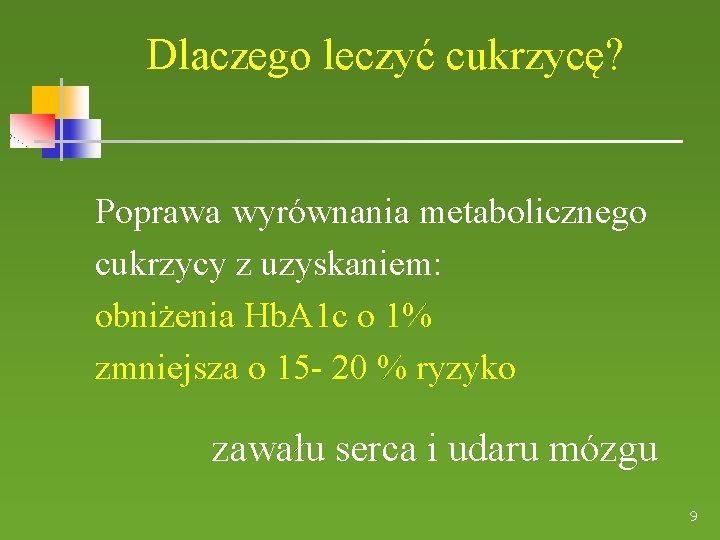 Dlaczego leczyć cukrzycę? Poprawa wyrównania metabolicznego cukrzycy z uzyskaniem: obniżenia Hb. A 1 c