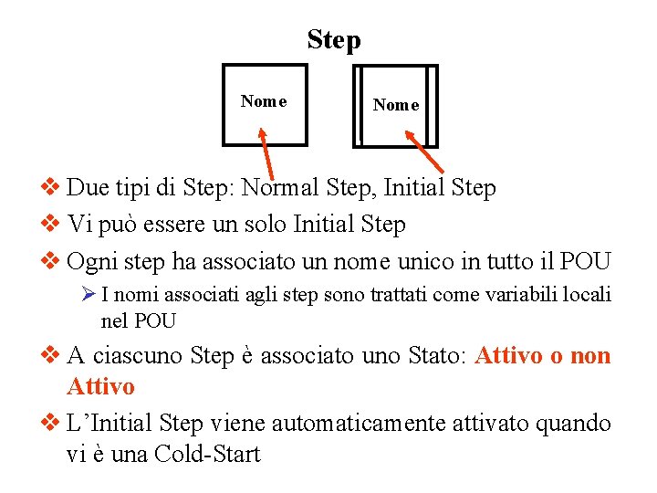 Step Nome v Due tipi di Step: Normal Step, Initial Step v Vi può