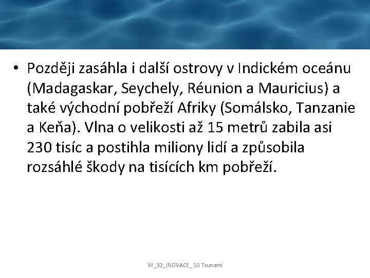  • Později zasáhla i další ostrovy v Indickém oceánu (Madagaskar, Seychely, Réunion a