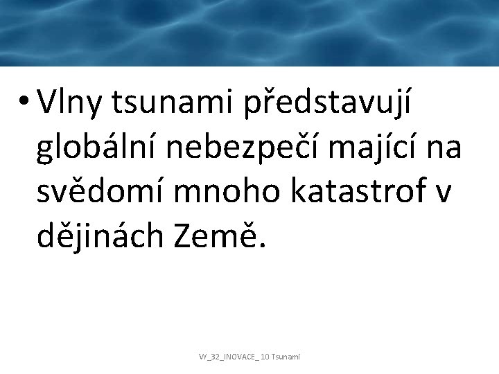  • Vlny tsunami představují globální nebezpečí mající na svědomí mnoho katastrof v dějinách