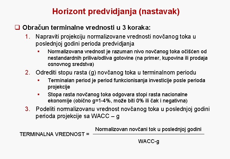 Horizont predvidjanja (nastavak) q Obračun terminalne vrednosti u 3 koraka: 1. Napraviti projekciju normalizovane