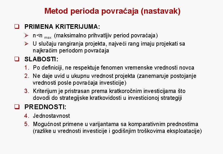 Metod perioda povraćaja (nastavak) q PRIMENA KRITERIJUMA: Ø n<n max (maksimalno prihvatljiv period povraćaja)