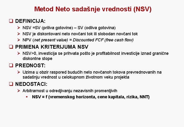 Metod Neto sadašnje vrednosti (NSV) q DEFINICIJA: Ø NSV =SV (priliva gotovine) – SV
