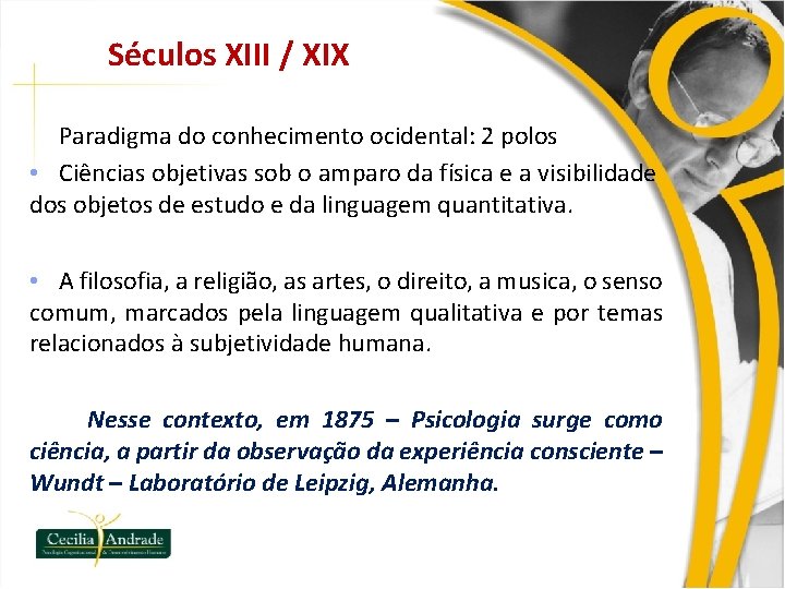 Séculos XIII / XIX Paradigma do conhecimento ocidental: 2 polos • Ciências objetivas sob