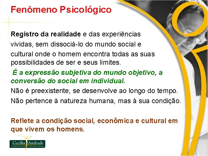 Fenômeno Psicológico Registro da realidade e das experiências vividas, sem dissociá-lo do mundo social