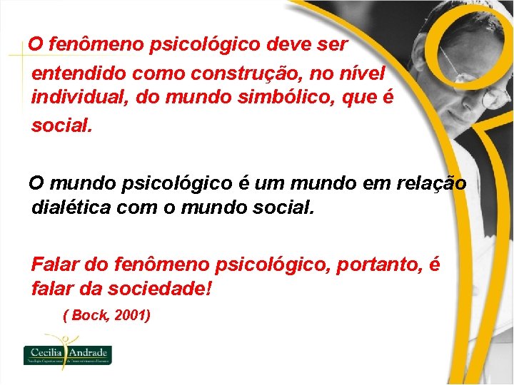 O fenômeno psicológico deve ser entendido como construção, no nível individual, do mundo simbólico,