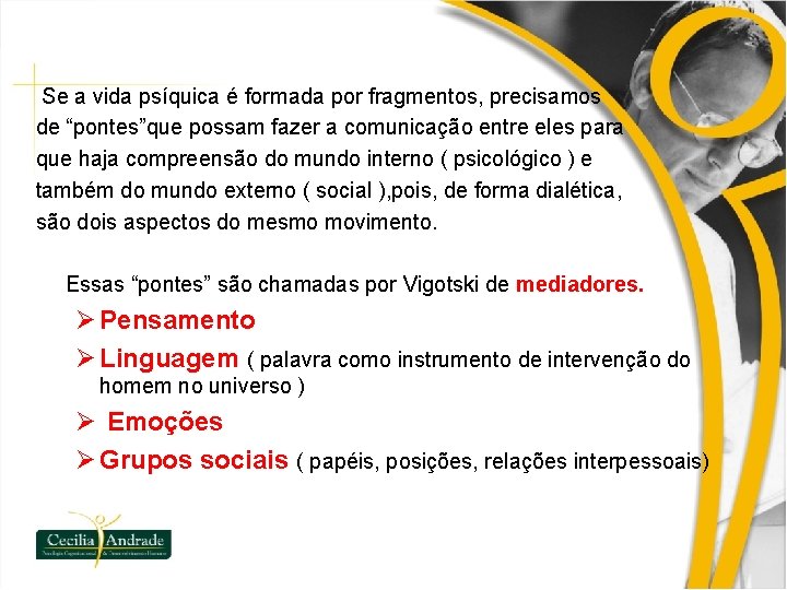 Se a vida psíquica é formada por fragmentos, precisamos de “pontes”que possam fazer a