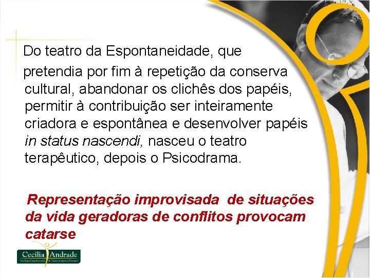 Do teatro da Espontaneidade, que pretendia por fim à repetição da conserva cultural, abandonar