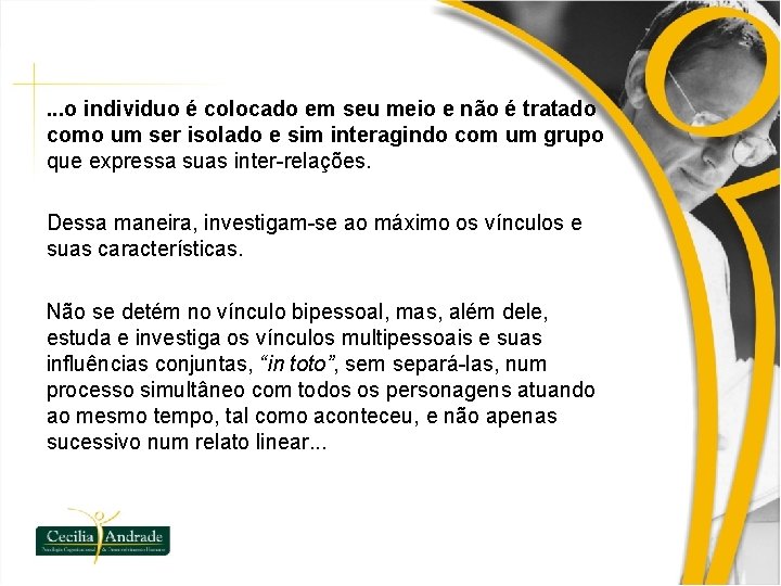 . . . o individuo é colocado em seu meio e não é tratado