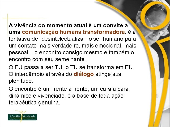 A vivência do momento atual é um convite a uma comunicação humana transformadora: é