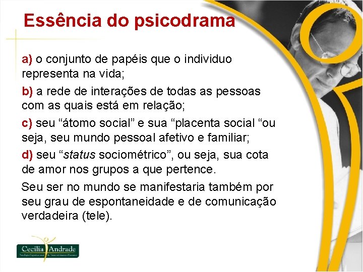 Essência do psicodrama a) o conjunto de papéis que o individuo representa na vida;