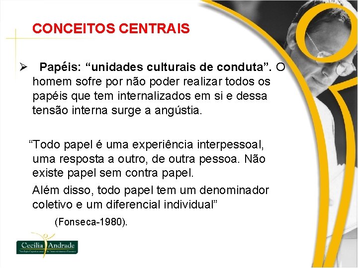 CONCEITOS CENTRAIS Ø Papéis: “unidades culturais de conduta”. O homem sofre por não poder