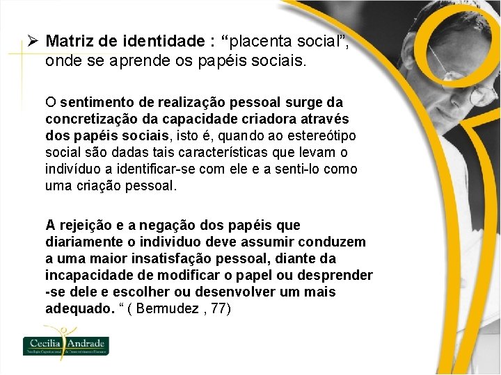 Ø Matriz de identidade : “placenta social”, onde se aprende os papéis sociais. O