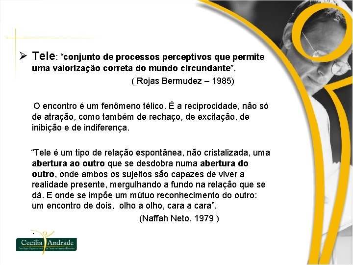 Ø Tele: “conjunto de processos perceptivos que permite uma valorização correta do mundo circundante”.