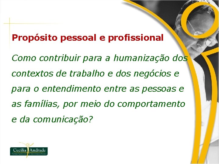Propósito pessoal e profissional Como contribuir para a humanização dos contextos de trabalho e