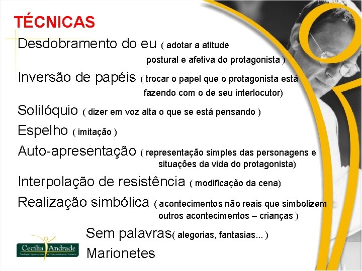 TÉCNICAS Desdobramento do eu ( adotar a atitude postural e afetiva do protagonista )