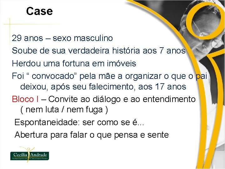 Case 29 anos – sexo masculino Soube de sua verdadeira história aos 7 anos