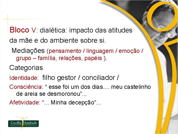 Bloco V: dialética: impacto das atitudes da mãe e do ambiente sobre si. Mediações