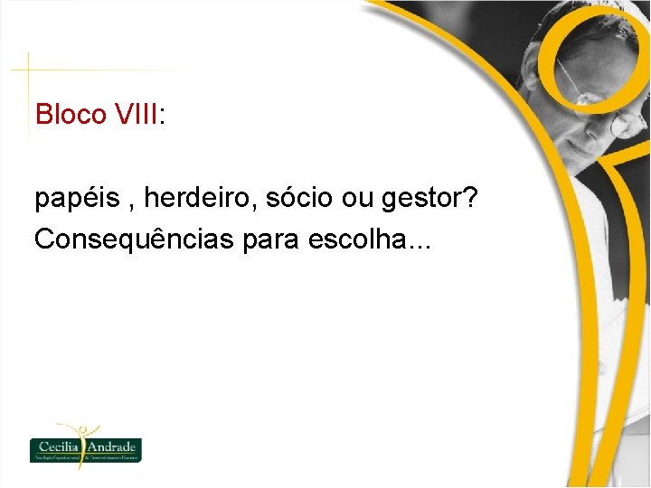 Bloco VIII: papéis , herdeiro, sócio ou gestor? Consequências para escolha. . . 