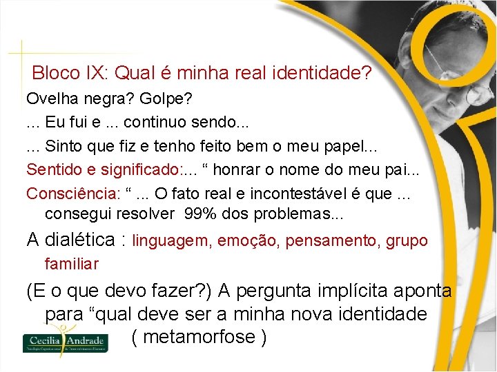 Bloco IX: Qual é minha real identidade? Ovelha negra? Golpe? . . . Eu