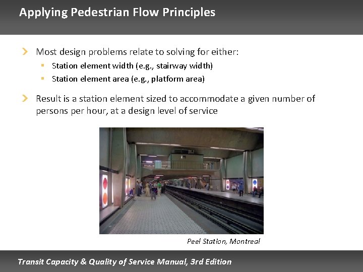 Applying Pedestrian Flow Principles Most design problems relate to solving for either: § Station