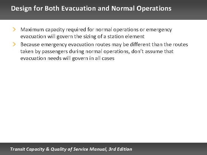 Design for Both Evacuation and Normal Operations Maximum capacity required for normal operations or